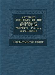 Antitrust Guidelines for the Licensing of Intellectual Property - Primary Source Edition,1294703676,9781294703679