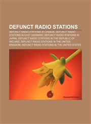 Defunct radio stations Defunct radio stations in Canada, Defunct radio stations in East Germany, Defunct radio stations in Japan,1156993520,9781156993521