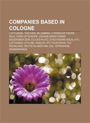 Companies based in Cologne Lufthansa, Taschen, SK Gaming, Chemische Fabrik Kalk, Ford of Europe,1155172965,9781155172965