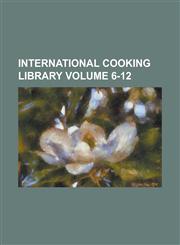 International Cooking Library Volume 6-12,1230072454,9781230072456