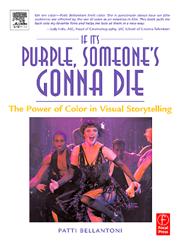 If It's Purple, Someone's Gonna Die The Power of Color in Visual Storytelling for film 1st American Edition,0240806883,9780240806884