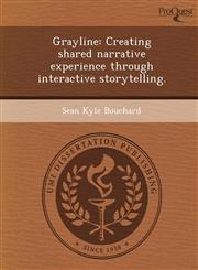 Grayline Creating shared narrative experience through interactive storytelling.,1249077400,9781249077404
