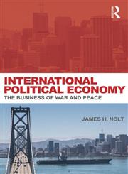 International Political Economy The Business of War and Peace,0415700779,9780415700771