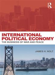 International Political Economy The Business of War and Peace,0415700779,9780415700771
