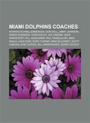 Miami Dolphins coaches Howard Schnellenberger, Don Doll, Jimmy Johnson, Randy Shannon, Chan Gailey, Joe Greene, Dave Wannstedt, Will Muschamp,1156781434,9781156781432