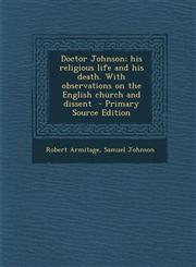 Doctor Johnson; His Religious Life and His Death. with Observations on the English Church and Dissent - Primary Source Edition,128789500X,9781287895008