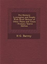 Pre-Historic Lymington and People With Brief Notices of Other Places and Times - Primary Source Edition,1294315439,9781294315438