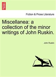 Miscellanea a collection of the minor writings of John Ruskin.,1241561974,9781241561970