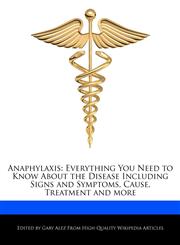 Anaphylaxis Everything You Need to Know About the Disease Including Signs and Symptoms, Cause, Treatment and more,1276159382,9781276159388