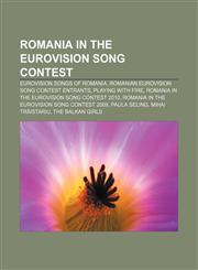 Romania in the Eurovision Song Contest Eurovision songs of Romania, Romanian Eurovision Song Contest entrants, Playing with Fire,1156590507,9781156590508