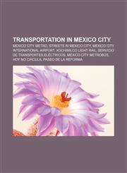 Transportation in Mexico City Mexico City Metro, Streets in Mexico City, Mexico City International Airport, Xochimilco Light Rail,1156642221,9781156642221