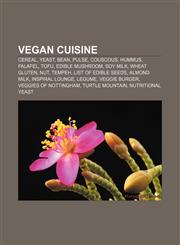 Vegan cuisine Cereal, Yeast, Bean, Pulse, Couscous, Hummus, Falafel, Tofu, Edible mushroom, Soy milk, Wheat gluten, Nut, Tempeh,1157716164,9781157716167