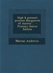 High &amp; puissant princess Marguerite of Austria ..  - Primary Source Edition,1295233118,9781295233113
