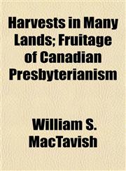 Harvests in Many Lands; Fruitage of Canadian Presbyterianism,1152764179,9781152764170