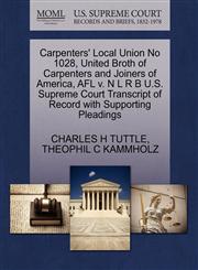 Carpenters' Local Union No 1028, United Broth of Carpenters and Joiners of America, AFL v. N L R B U.S. Supreme Court Transcript of Record with Supporting Pleadings,1270421689,9781270421689
