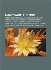Hardware testing Acceptance testing, Black-box testing, Joint Test Action Group, Environmental stress screening, Automatic test equipment,1155202678,9781155202679