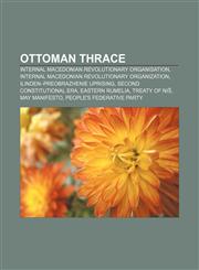 Ottoman Thrace Internal Macedonian Revolutionary Organisation, Internal Macedonian Revolutionary Organization, Ilinden-Preobrazhenie Uprising,1155717643,9781155717647
