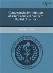 Competencies for ministers of senior adults in Southern Baptist churches.,1243863102,9781243863102