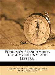 Echoes of France Verses from My Journal and Letters...,1273740106,9781273740107