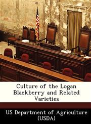 Culture of the Logan Blackberry and Related Varieties,1249885086,9781249885085