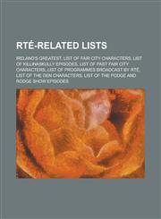 Rte-Related Lists Ireland's Greatest, List of Fair City Characters, List of Killinaskully Episodes, List of Past Fair City Characters, L,1230653082,9781230653082