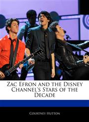 Off The Record Guide to Zac Efron and the Disney Channel's Stars of the Decade,1170145930,9781170145937