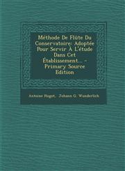 Methode de Flute Du Conservatoire Adoptee Pour Servir A L'Etude Dans CET Etablissement... - Primary Source Edition,1293775967,9781293775967