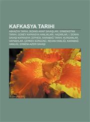 Kafkasya tarihi Abhazya tarihi, Bizans-Arap Savaşları, Ermenistan tarihi, Güney Kafkasya hanlıkları, Hazarlar,1232941484,9781232941484