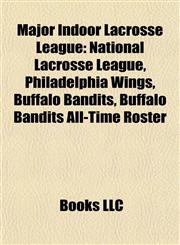 Major Indoor Lacrosse League National Lacrosse League, Philadelphia Wings, Buffalo Bandits, Buffalo Bandits All-Time Roster,1155369742,9781155369747