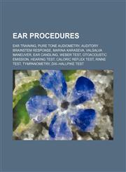 Ear procedures Ear training, Pure tone audiometry, Auditory brainstem response, Marina Karaseva, Valsalva maneuver, Ear candling, Weber test,1234597179,9781234597177