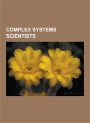 Complex Systems Scientists Albert-Laszlo Barabasi, Alessandro Vespignani, Alexander Chayanov, Andrey Korotayev, Christopher Langton, Chris Adami,,1230616969,9781230616964