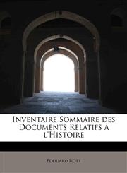 Inventaire Sommaire des Documents Relatifs a l'Histoire,1241677824,9781241677824
