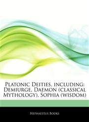Articles On Platonic Deities, including Demiurge, Daemon (classical Mythology), Sophia (wisdom),1242753923,9781242753923
