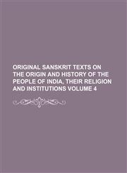 Original Sanskrit texts on the origin and history of the people of India, their religion and institutions Volume 4,1130657752,9781130657753