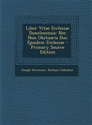 Liber Vitae Ecclesiae Dunelmensis NEC Non Obituaria Duo Ejusdem Ecclesiae - Primary Source Edition,1295291479,9781295291472