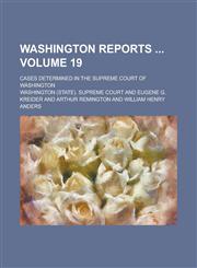 Washington Reports ; Cases Determined in the Supreme Court of Washington Volume 19,1234162733,9781234162733