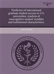 Predictors of international graduate student success in U.S. universities Analysis of noncognitive student variables and institutional characteristics.,1243713232,9781243713230