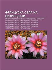 Francuska sela na VikipediJi Spisak naseljenih mesta u FrancuskoJ: S, Spisak naseljenih mesta u FrancuskoJ: C,1234008440,9781234008444