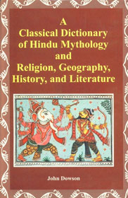 A Classical Dictionary of Hindu Mythology and Religion, Geography, History, and Literature,817030878X,9788170308782