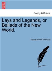 Lays and Legends, or Ballads of the New World.,1241536066,9781241536060