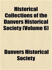 Historical Collections of the Danvers Historical Society (Volume 6),1152940090,9781152940093