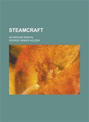 Steamcraft; An Angling Manual,1230109056,9781230109053