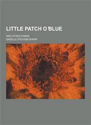 Little Patch O Blue; And Other Poems,1230444238,9781230444239