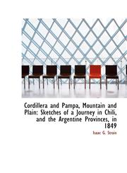 Cordillera and Pampa, Mountain and Plain Sketches of a Journey in Chili, and the Argentine Province,1110102372,9781110102372