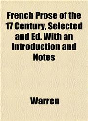 French Prose of the 17 Century, Selected and Ed. With an Introduction and Notes,1152249878,9781152249875