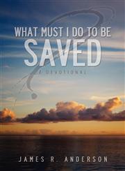 What Must I Do To Be Saved?  (A Devotional),1936076888,9781936076888
