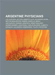 Argentine physicians Che Guevara, Arturo Umberto Illia, Alejandro Korn, Néstor Braunstein, Ramón Carrillo, Mario Jascalevich, Manuel Argerich,1157361498,9781157361497