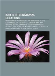 2004 in international relations Humanitarian response to the 2004 Indian Ocean earthquake, List of state leaders in 2004, 2004 Istanbul summit,1156749263,9781156749265