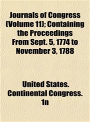Journals of Congress (Volume 11); Containing the Proceedings From Sept. 5, 1774 to November 3, 1788,1152985477,9781152985476
