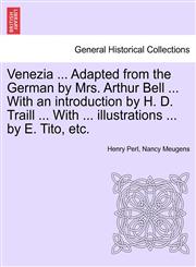 Venezia ... Adapted from the German by Mrs. Arthur Bell ... With an introduction by H. D. Traill ... With ... illustrations ... by E. Tito, etc.,1241344930,9781241344931